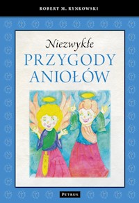 Niezwykłe przygody aniołów - Robert M. Rynkowski - książka