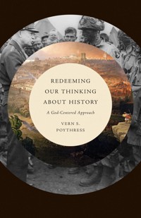 Redeeming Our Thinking about History - Vern S. Poythress - ebook