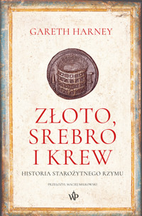 Złoto, srebro i krew. Historia starożytnego Rzymu