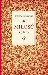Tylko miłość się liczy - Twardowski Jan - ebook + książka