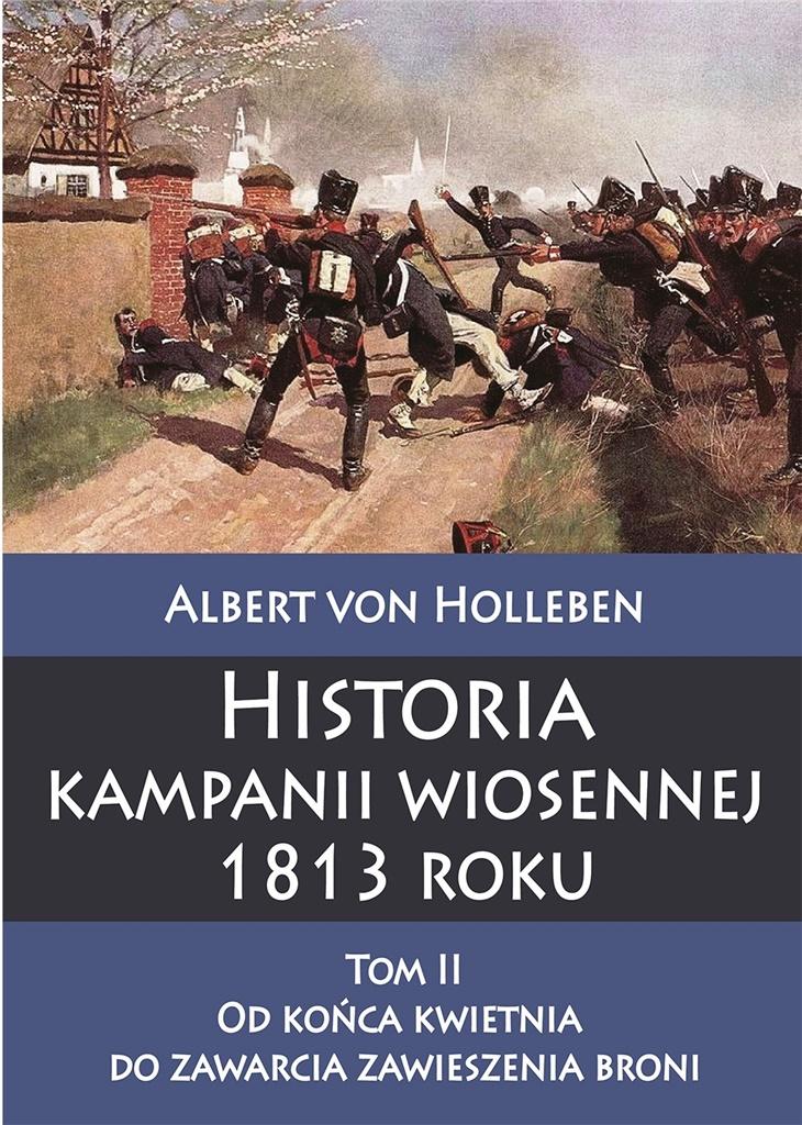 Historia kampanii wiosennej 1813 roku. Tom 2 - von Holleben Albert - książka