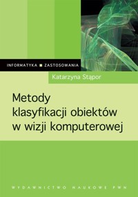 Metody klasyfikacji obiektów w wizji komputerowej - Stąpor Katarzyna - książka