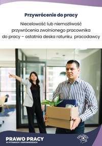 Niecelowość lub niemożliwość przywrócenia zwolnionego pracownika do pracy – ostatnia deska ratunku pracodawcy - Rafał Krawczyk - ebook