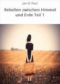 Rebellen zwischen Himmel und Erde Teil 1 - Jan D. Paul - ebook