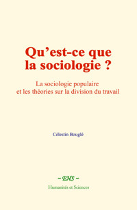 Qu’est-ce que la sociologie ? - Célestin Bouglé - ebook