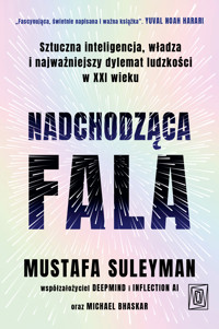 Nadchodząca fala. Sztuczna inteligencja, władza i najważniejszy dylemat ludzkości w XXI wieku - Michael Bhaskar, Mustafa Suleyman - ebook + audiobook + książka