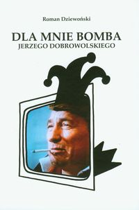 Dla mnie bomba Jerzego Dobrowolskiego - Roman Dziewoński - książka