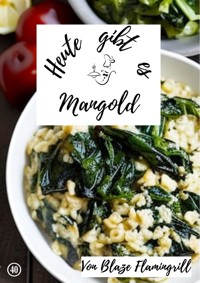 Heute gibt es - Mangold - Blaze Flamingrill - ebook