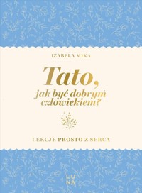 Tato, jak być dobrym człowiekiem? - Mika Izabela - książka