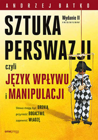 Sztuka perswazji, czyli język wpływu i manipulacji (wydanie rozszerzone) - Andrzej Batko - książka