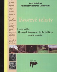 Tworzyć teksty I część cyklu O pracach domowych z języka polskiego prawie wszystko - Kołodziej Anna, Niesporek-Szamburska Bernadeta - książka
