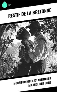 Monsieur Nicolas' Abenteuer im Lande der Liebe- Restif de la Bretonne. - Otmar Trierweiler - ebook