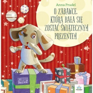 O zabawce, która bała się zostać świątecznym prezentem - Anna Prudel - książka