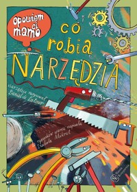 Opowiem ci, mamo Co robią narzędzia - Izabela Mikrut - książka