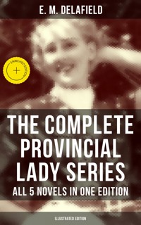 The Complete Provincial Lady Series - All 5 Novels in One Edition (Illustrated Edition) - Delafield E. M. - ebook