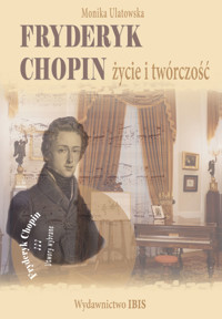 Fryderyk Chopin. Życie i twórczość - Ulatowska Monika - ebook
