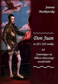 Don Juan w XX i XXI wieku lub Zmieniające się oblicza mitycznego uwodziciela - Mańkowska Joanna - książka
