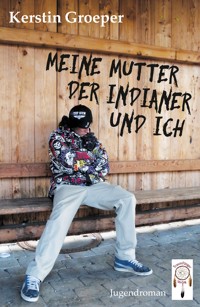 Meine Mutter, der Indianer und ich - Kerstin Groeper - ebook