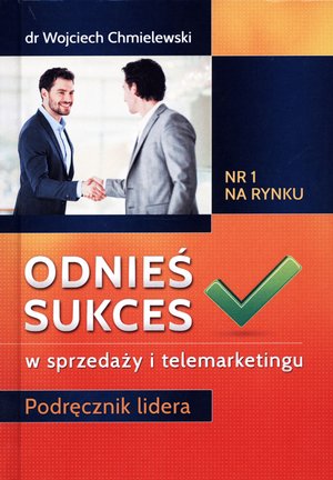 Odnieś sukces w sprzedaży i telemarketingu. Podręcznik lidera -  - książka