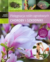 Choroby i szkodniki Pielęgnacja roślin ogrodowych -  - książka