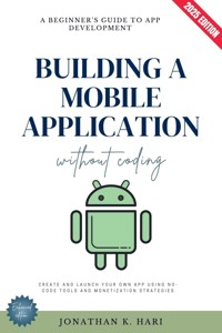 Build a Mobile Application Without Coding: - Jonathan K. Hari - ebook