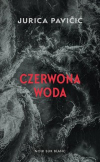 Czerwona woda - Pavičić Jurica - ebook + książka