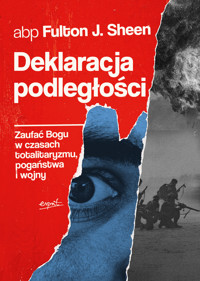 Deklaracja podległości. Zaufać Bogu w czasach totalitaryzmu, pogaństwa i wojny - abp Fulton J. Sheen - ebook + książka
