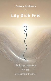 Lüg Dich frei - Gudrun Großbach - ebook