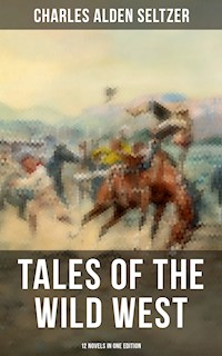 Tales of the Wild West - 12 Novels in One Edition - Charles Alden Seltzer - ebook