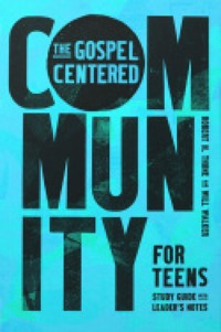 The Gospel-Centered Community for Teens - Robert H. Thune - ebook