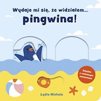 Wydaje mi się że widziałem pingwina! - Nichols Lydia - książka