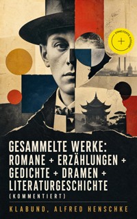Gesammelte Werke: Romane + Erzählungen + Gedichte + Dramen + Literaturgeschichte (Kommentiert) - - klabund - ebook