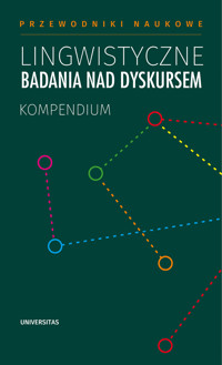 Lingwistyczne badania nad dyskursem. Kompendium - Red.: Waldemar Czachur, Artur Rejter, Marta Wójcick - ebook