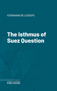 The Isthmus of Suez Question - Lesseps - ebook
