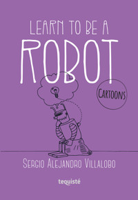 Learn to be a robot - Sergio Alejandro Villalobo - ebook
