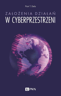 Założenia działań w cyberprzestrzeni - Piotr T. Dela - książka