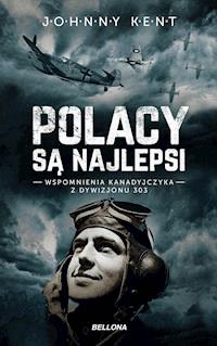 Polacy są najlepsi. Wspomnienia kanadyjczyka z Dywizjonu 303 - John A. Kent - ebook + audiobook