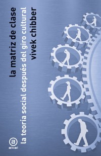 La matriz de clase - Vivek Chibber - ebook