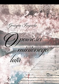 Opowieści minionego lata - Grażyna Krynicka - książka