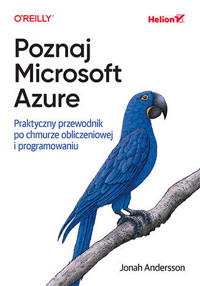 Poznaj Microsoft Azure. Praktyczny przewodnik po chmurze obliczeniowej i programowaniu - Jonah Andersson - książka