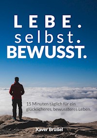 Lebe. Selbst. Bewusst. - Xaver Brüßel - ebook