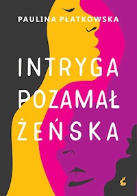 Intryga pozamałżeńska - Płatkowska Paulina - ebook + książka