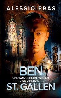 Ben und das geheime Wissen aus der Stadt St. Gallen - Alessio Pras - ebook