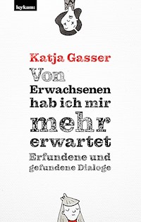 Von Erwachsenen hab ich mir mehr erwartet. Erfundene und gefundene Dialoge - Katja Gasser - ebook