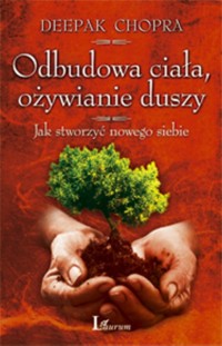 Odbudowa ciała, ożywianie duszy - Chopra Deepak - książka