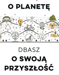 Dbając o planetę, dbasz o swoją przyszłość -  - książka