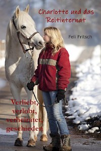 Charlotte und das Reitinternat - Verliebt, verlobt, verheiratet, geschieden - Feli Fritsch - ebook