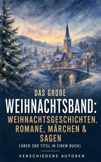 Das große Weihnachtsband: Weihnachtsgeschichten, Romane, Märchen & Sagen (Über 280 Titel in einem Buch) - Dickens Charles - ebook