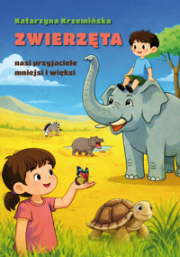 Zwierzęta nasi przyjaciele mniejsi i więksi - Katarzyna Krzemińska - ebook + książka