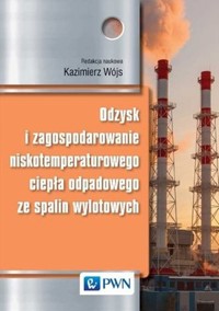 Odzysk i zagospodarowanie niskotemperaturowego ciepła odpadowego ze spalin wylotowych - Kazimierz Wójs - książka